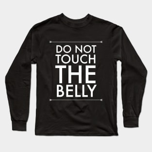 Do Not Touch The Belly Long Sleeve T-Shirt